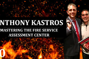10: Anthony Kastros – Mastering The Fire Service Assessment Center