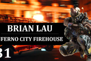 31: Brian Lau – Inferno City Firehouse