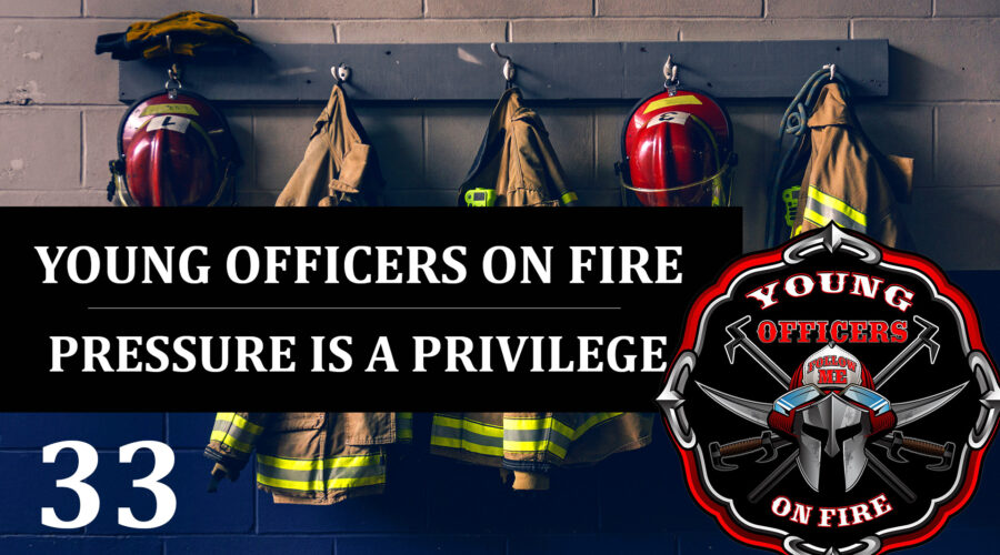 33: Young Officers on Fire – Pressure is a Privilege
