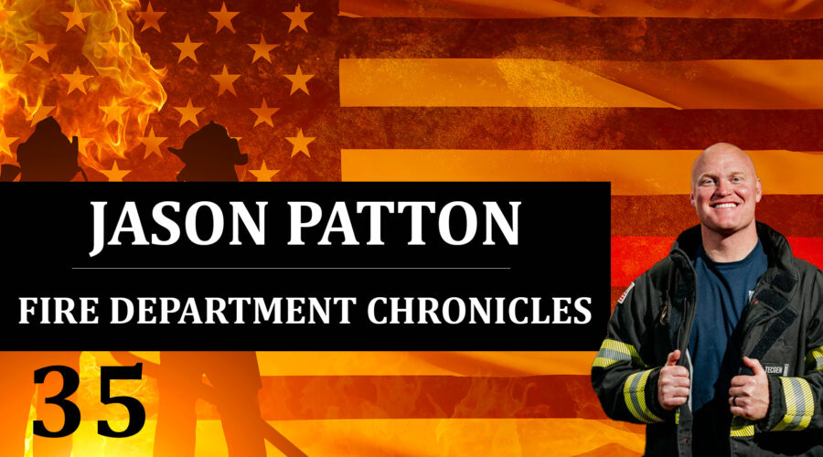 35: Jason Patton – Fire Department Chronicles