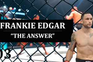 3: Frankie Edgar – Never Knocked Out
