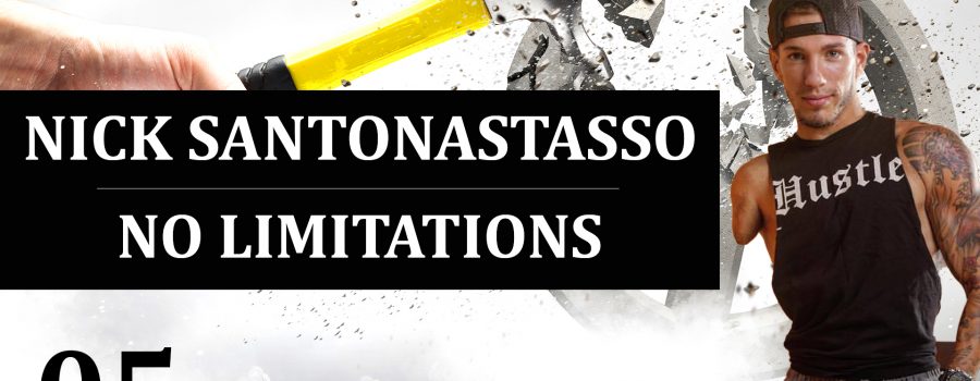 05: Nick Santonastasso – No Limitations