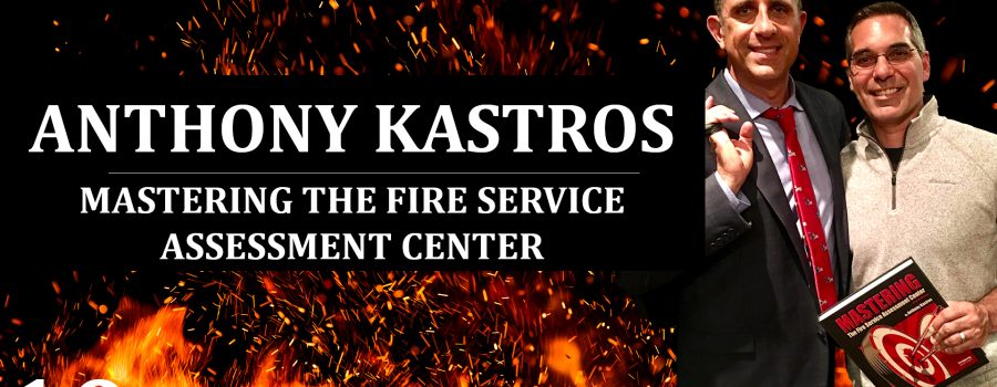 10: Anthony Kastros – Mastering The Fire Service Assessment Center