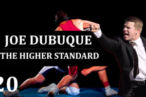 20: Joe Dubuque – The Higher Standard