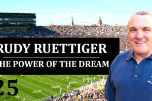 25: Rudy Ruettiger – The Power of the Dream