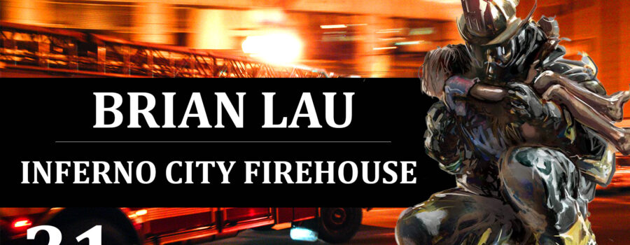 31: Brian Lau – Inferno City Firehouse