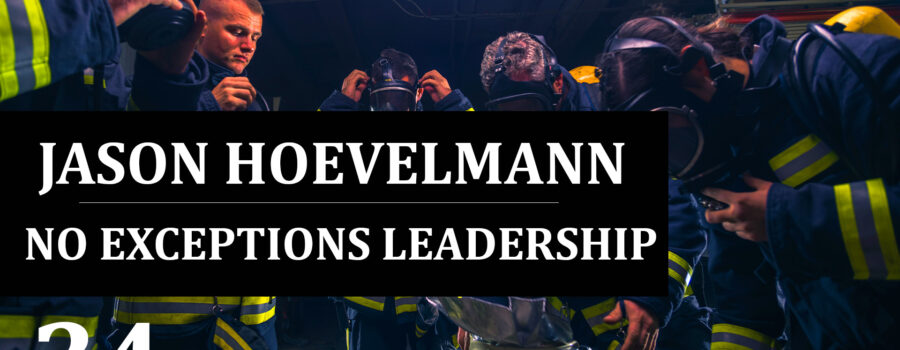 34: Jason Hoevelmann – No Exceptions Leadership